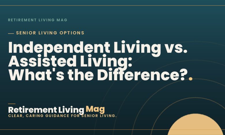 Independent Living vs. Assisted Living: What's the Difference?
