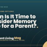 When Is It Time to Consider Memory Care for a Parent?